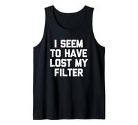 I Seem To Have Lost My Filter - Divertida Novedad sarcástica Camiseta sin Mangas