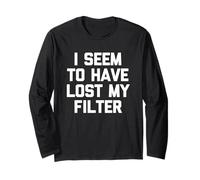 I Seem To Have Lost My Filter - Divertida Novedad sarcástica Manga Larga