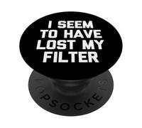 I Seem To Have Lost My Filter - Divertida Novedad sarcástica PopSockets PopGrip Adhesivo