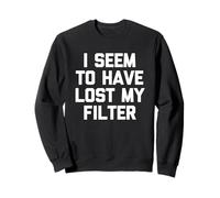 I Seem To Have Lost My Filter - Divertida Novedad sarcástica Sudadera