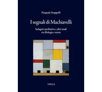 I segnali di Machiavelli. Indagini attributive e altri studi tra filologia e storia (I libri di Viella)