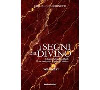 i Segni del Divino - VOLUME VI: Johann Sebastian Bach - Il suono come segno del divino (Fede e cultura)