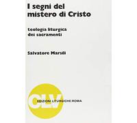 I segni del mistero di Cristo. Teologia liturgica dei sacramenti (Bibliotheca Ephemerides Liturgicae. Subsidia)