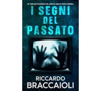 I Segni del Passato: Un Thriller Poliziesco del medico legale Fosco Merrell: 4 (Serie Medico Legale, indagini e crimini ad Akeron City.)