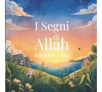 I Segni di Allah Intorno a Me