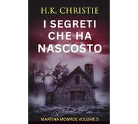 I segreti che ha nascosto (Martina Monroe)