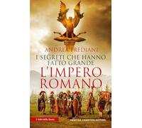 I segreti che hanno fatto grande l'impero romano (I volti della storia)