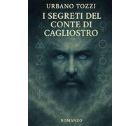 I segreti del Conte di Cagliostro: L'ultimo Alchimista (Romanzi Imperdibili)