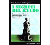 I segreti del kyudo. Insegnamenti del maestro Hideharu Onuma (9º dan) caposcuola dell'arte del tiro con l'arco giapponese (Arti marziali)
