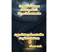 I Segreti del Vaticano: Verità Sepolte e la Via per la Pace Interiore (Leggende Metropolitane Proibite: Complotto e Verità #)