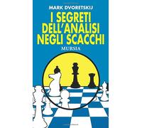 I segreti dell’analisi negli scacchi (Biblioteca dei giochi - Scacchi)