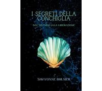 I Segreti della Conchiglia: Dal Silenzio Alla Liberazione (L’Età degli Dei Perduti)