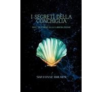 I Segreti della Conchiglia: Dal Silenzio Alla Liberazione (L’Età degli Dei Perduti)