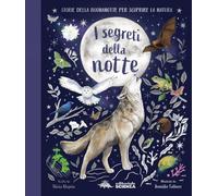 I segreti della notte. Storie della buonanotte per scoprire la natura. Ediz. a colori (A tutta scienza)