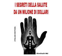 I Segreti della Salute da un Milione di Dollari: Italian Edition (guarigione olistica)