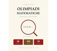 I Segreti Delle Olimpiadi Matematiche: 100 Sfide Progressive | Calcolo Mentale, Logica, Geometria, Enigmi | Soluzioni Passo Passo | Per Bambini Da 8 A 12 Anni