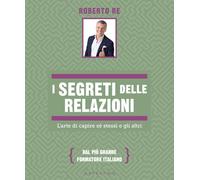 I segreti delle relazioni. L'arte di capire sé stessi e gli altri (Straordinariamente)