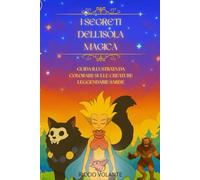 I Segreti Dell'Isola Magica: GUIDA ILLUSTRATA DA COLORARE SULLE CREATURE LEGGENDARIE SARDE