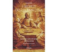 I segreti dell'ultima Cena. Gesù e le radici ebraiche dell'eucaristia