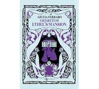 I segreti di Ethel's Mansion (Narrativa)