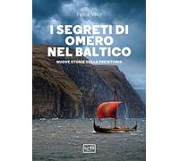 I segreti di Omero nel Baltico. Nuove storie della preistoria (La clessidra di Clio)