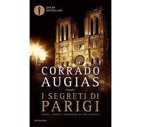 I segreti di Parigi. Luoghi, storie e personaggi di una capitale (Oscar bestsellers)