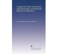 I segreti di stato nel governo constituzionale, pel generale Alfonso La Marmora