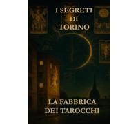 I Segreti di Torino: La Fabbrica dei Tarocchi