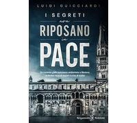 I segreti non riposano in pace: Un romanzo giallo poliziesco ambientato a Modena, un thriller ricco di misteri e colpi di scena (I gialli Gilgamesh Edizioni)