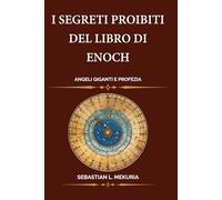 I segreti proibiti del Libro di Enoch - Angeli Giganti e Profezia: La ribellione dei Vigilanti la caduta dei Nephilim e il calendario di 364 giorni dietro la profezia di Daniele
