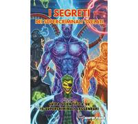 I SEGRETI SUPERCATTIVI SVELATI: Guida Scientifica su 15 Supercriminali Leggendari