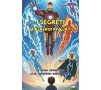 I Segreti Supereroi Rivelati: La Guida Scientifica ai 16 supereroi super famosi