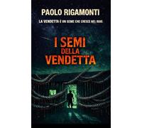 I SEMI DELLA VENDETTA: LA VENDETTA È UN SEME CHE CRESCE NEL BUIO