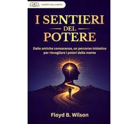 I SENTIERI DEL POTERE (tradotto e annotato - con prefazione originale) (I Segreti Della Mente)
