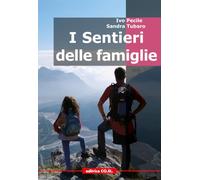 I sentieri delle famiglie. 60 missioni nelle Alpi e Prealpi friulane per piccoli escursionisti e per le loro famiglie (Le guide di SentieriNatura)