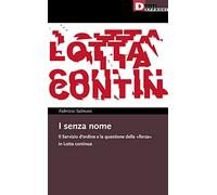 I senza nome. Il Servizio d'ordine e la questione della «forza» in Lotta continua (I libri di DeriveApprodi)