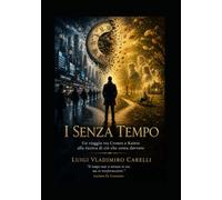 I Senza Tempo: Un Viaggio tra Cronos e Kairos alla ricerca di ciò che conta davvero
