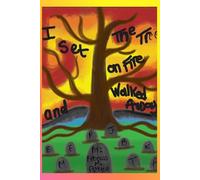 I Set The Tree On Fire and Walked Away