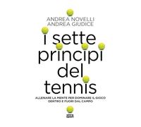 I sette princìpi del tennis. Allenare la mente per dominare il gioco dentro e fuori dal campo (Ultra sport)