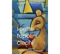 I sette topolini ciechi: Appunti per una filosofia del possibile