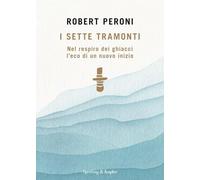 I sette tramonti. Nel respiro dei ghiacci l'eco di un nuovo inizio (Varia)