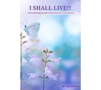 I Shall Live: A Story Of Being Delivered From Dis-Ease and Dis-Contentment