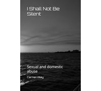 I Shall Not Be Silent: Sexual and domestic abuse