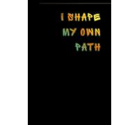 I Shape My Own Path: Inspiration, Motivation, Journal, Notebook To Write