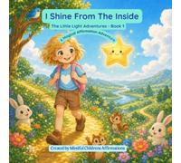 I Shine From The Inside: A Magical Affirmation Adventure - Book 1 (The Little Light Adventures)