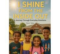 I Shine from the Inside Out: A Journey Through Everyday Emotions (The Growing Hearts Affirmation Series)
