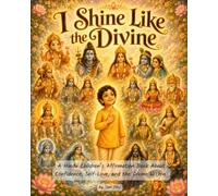 I Shine Like the Divine: A Hindu Children’s Affirmation Book About Confidence, Self-Love, and the Divine Within