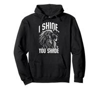 I Shine, You Shade Sudadera con Capucha