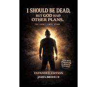 I Should Be Dead, But God Had Other Plans: The Jimmy James Story - Expanded Edition