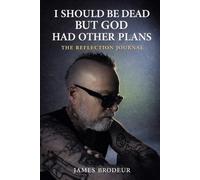 I Should Be Dead, But God Had Other Plans: The Reflection Journal (The Jimmy James Story)
